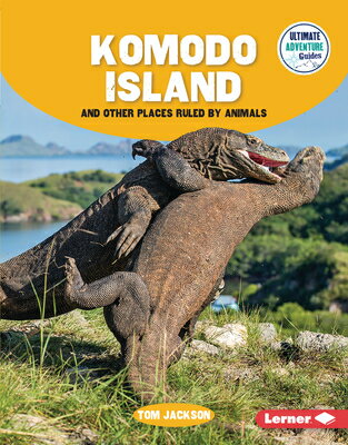 Komodo Island and Other Places Ruled by Animals KOMODO ISLAND & OTHER PLACES R （Ultimate Adventure Guides） [ Tom Jackson ]