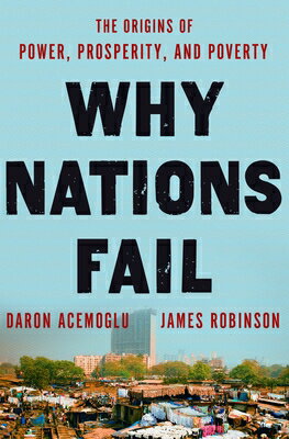 Why Nations Fail: The Origins of Power, Prosperity, and Poverty WHY NATIONS FAIL Daron Acemoglu