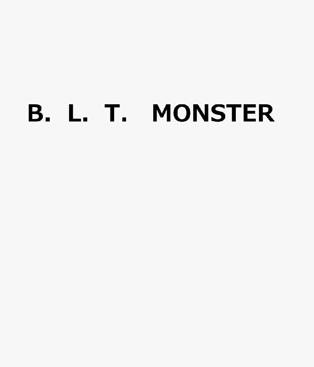 B．L．T．　MONSTER　Round　3 （B．L．T．MOOK）