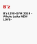 B'z LIVE-GYM 2019 -Whole Lotta NEW LOVE- [ B'z ]