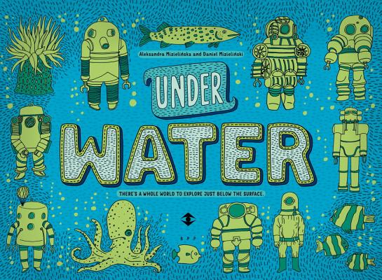 Under Water, Under Earth UNDER WATER UNDER EARTH [ Aleksandra Mizielinska ]