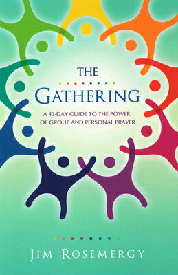 Rakuten - The Gathering: A 40-Day Guide to the Power of Group and Personal Prayer GATHERING [ Jim Rosemergy ]