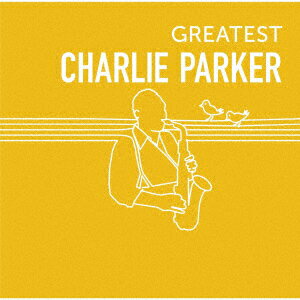 GREATEST CHARLIE PARKER [ チャーリー・パーカー ]