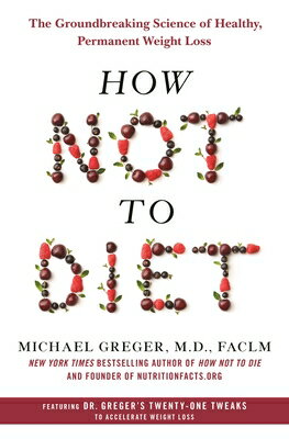 楽天楽天ブックスHow Not to Diet: The Groundbreaking Science of Healthy, Permanent Weight Loss HOW NOT TO DIET [ Michael Greger ]