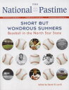 The National Pastime: Short But Wondrous Summers: Baseball in the North Star State NATL PASTIME Society for American Baseball Research (