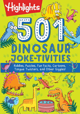 501 Dinosaur Joke-tivities: Riddles, Puzzles, Fun Facts, Cartoons, Tongue Twisters, and Other Giggle 501 DINOSAUR JOKE-TIVITIES （Highlights 501 Joke-Tivities） Highlights