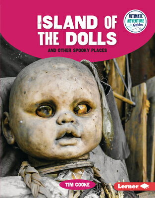 Island of the Dolls and Other Spooky Places ISLAND OF THE DOLLS & OTHER SP （Ultimate Adventure Guides） [ Tim Cooke ]