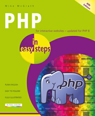 PHP in Easy Steps: Updated for PHP 8 PHP IN EASY STEPS 4/E （In Easy Steps） [ Mike McGrath ]