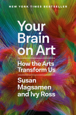 Your Brain on Art: How the Arts Transform Us YOUR BRAIN ON ART 