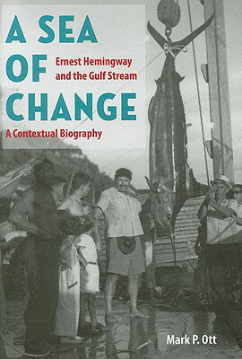 A Sea of Change: Ernest Hemingway and the Gulf Stream - A Contextual Biography SEA OF CHANGE 
