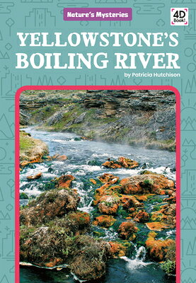 Yellowstone's Boiling River YELLOWSTONES BOILING RIVER （Nature's Mysteries） 