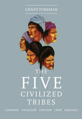 The Five Civilized Tribes: Volume 8 5 CIVILIZED TRIBES （Civilization of the American Indian） [ Grant Foreman ]