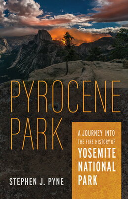 Pyrocene Park: A Journey Into the Fire History of Yosemite National Pa...