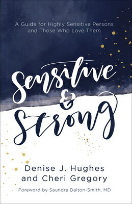 Sensitive and Strong: A Guide for Highly Sensitive Persons and Those Who Love Them SENSITIVE & STRONG [ Denise J. Hughes ]