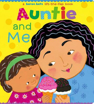Auntie and Me: A Karen Katz Lift-The-Flap Book AUNTIE & ME [ Karen Katz ]