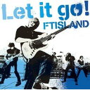 LET IT GO！（初回限定A）(CD+DVD) [ FTISLAND ]