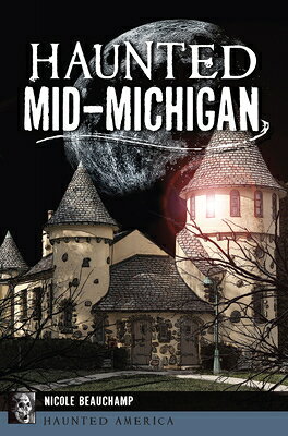 HAUNTED MIDーMICHIGAN Haunted America Nicole Beauchamp HISTORY PR2026 Paperback English ISBN：9781467159241 洋書 Social Science（社会科学） History