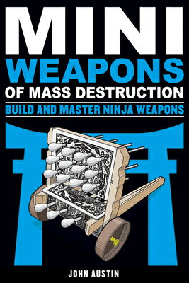 Mini Weapons of Mass Destruction: Build and Master Ninja Weapons: Volume 5 MINI WEAPONS OF MASS DESTRUCTI （Mini Weapons of Mass Destruction） [ John Austin ]