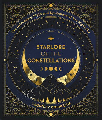 Starlore of the Constellations: The Astronomy, Myth and Symbolism of the Night Sky STARLORE OF THE CONSTELLATIONS [ Geoffrey Cornelius ]