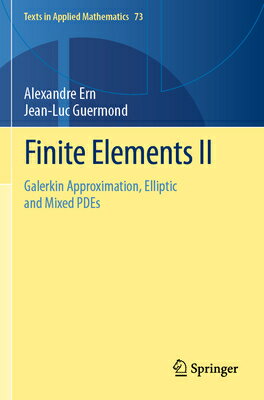 Finite Elements II: Galerkin Approximation, Elliptic and Mixed Pdes FINITE ELEMENTS II 2021/E （Texts in Applied Mathematics） Alexandre Ern