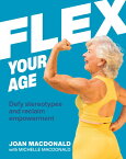 Flex Your Age: Defy Stereotypes and Reclaim Empowerment FLEX YOUR AGE [ Joan MacDonald ]