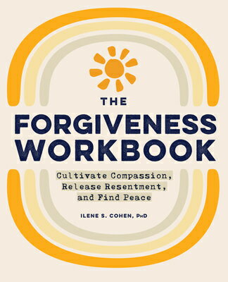 The Forgiveness Workbook: Cultivate Compassion, Release Resentment, and Find Peace WORKBK # FORGIVENESS WORKBK （Workbook） [ Ilene S. Cohen ]