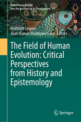 The Field of Human Evolution: Critical Perspectives from History and Epistemology FIELD OF HUMAN EVOLUTION CRITI （Evolutionary Biology - New Perspectives on Its Development） [ Mathilde Lequin ]