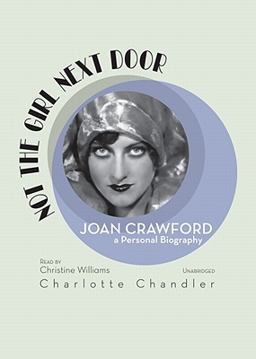 Not the Girl Next Door: Joan Crawford, a Personal Biography NOT THE GIRL NEXT DOOR 9D [ Charlotte Chandler ]