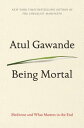 Being Mortal: Medicine and What Matters in the End BEING MORTAL -LP Atul Gawande