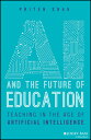 AI and the Future of Education: Teaching in the Age of Artificial Intelligence AI THE FUTURE OF EDUCATION Priten Shah