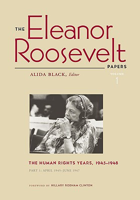 The Eleanor Roosevelt Papers: The Human Rights Years, 1945-1948 Volume...