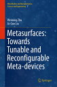 Metasurfaces: Towards Tunable and Reconfigurable Meta-Devices METASURFACES TOWARDS TUNABLE （Microfluidics and Nanophotonics: Science and Engineering） Weiming Zhu