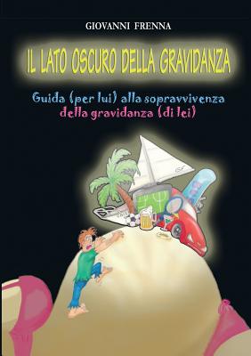 Il lato oscuro della gravidanza ITA-LATO OSCURO DELLA GRAVIDAN [ Giovanni Frenna ]
