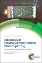 Advances in Photoelectrochemical Water Splitting: Theory, Experiment and Systems Analysis ADVANCES IN PHOTOELECTROCHEMIC （Energy and Environment） S. David Tilley