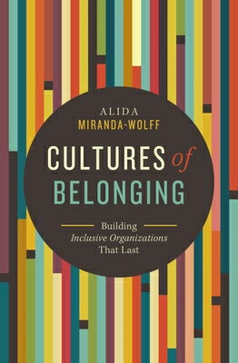 Cultures of Belonging: Building Inclusive Organizations That Last CULTURES OF BELONGING Alida Miranda-Wolff