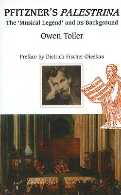 Pfitzner's Palestrina: The Musical Legend' and Its Background PFITZNERS PALESTRINA （Other Operas） [ Owen Toller ]