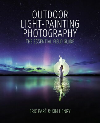 Outdoor Light Painting Photography: The Essential Field Guide OUTDOOR LIGHT PAINTING PHOTOGR 