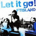 LET IT GO！（初回限定B）(CD+DVD) [ FTISLAND ]
