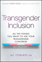 Transgender Inclusion: All the Things You Want to Ask Your Coworker But Shouldn't INCLUSION [ A. C. Fowlkes ]