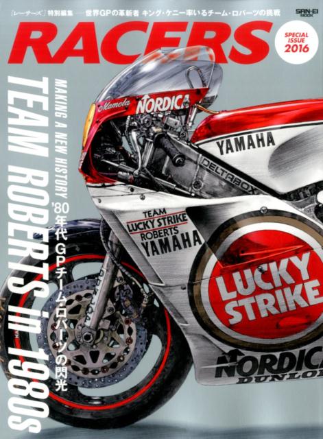 RACERS（SPECIAL　ISSUE　2） キング・ケニーが率いたチーム・ロバーツの’80年代世界グラン （San-ei　mook）