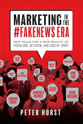 Marketing in the #Fakenews Era: New Rules for a New Reality of Tribalism, Activism, and Loss of Trus MARKETING IN THE #FAKENEWS ERA 