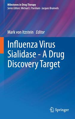 Influenza Virus Sialidase - A Drug Discovery Target INFLUENZA VIRUS SIALIDASE - A （Milestones in Drug Therapy） [ Mark Itzstein ]