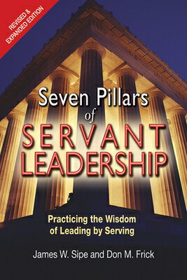 Seven Pillars of Servant Leadership: Practicing the Wisdom of Leading by Serving; Revised & Expanded 7 PILLARS OF SERVANT LEADERSHI 