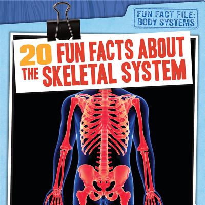 20 Fun Facts about the Skeletal System 20 FUN FACTS ABT THE SKELETAL （Fun Fact File: Body Systems） [ Theresa Emminizer ]