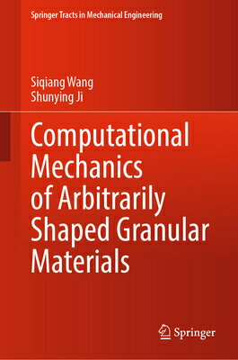 Computational Mechanics of Arbitrarily Shaped Granular Materials COMPUTATIONAL MECHANICS OF ARB （Springer Tracts in Mechanical Engineering） Siqiang Wang