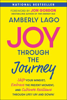 Joy Through the Journey: Shift Your Mindset, Embrace the Present Moment, and Cul...