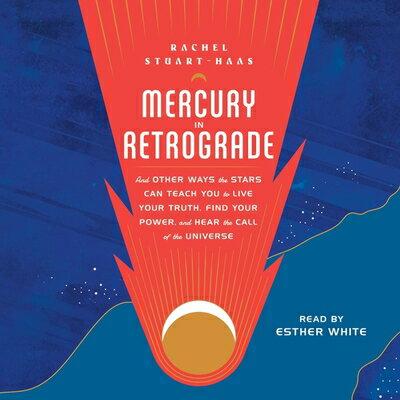 Mercury in Retrograde: And Other Ways the Stars Can Teach You to Live Your Truth, Find Your Power, a MERCURY IN RETROGRADE 4D [ Rachel Stuart-Haas ]