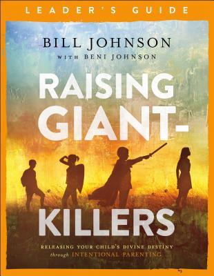 Raising Giant-Killers Leader's Guide: Releasing Your Child's Divine Destiny Through Intentional Pare