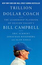 Trillion Dollar Coach: The Leadership Playbook of Silicon Valley 039 s Bill Campbell TRILLION DOLLAR COACH Eric Schmidt