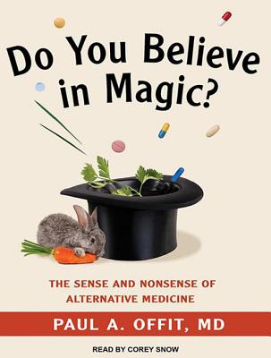 Do You Believe in Magic?: The Sense and Nonsense of Alternative Medicine DO YOU BELIEVE IN MAGIC LIB 5D [ Paul A. Offit ]